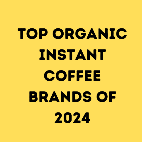 Top Organic Instant Coffee Brands of 2024